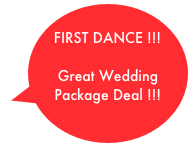 FIRST DANCE !!! 
Great Wedding Package Deal !!!